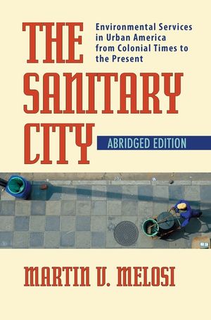 The Sanitary City: Environmental Services in Urban America from Colonial Times to the Present image number 0