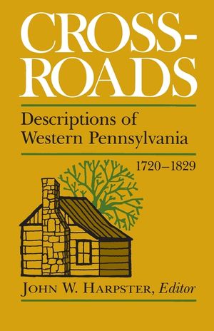 Crossroads: Descriptions of Western Pennsylvania 1720-1829 image number 0