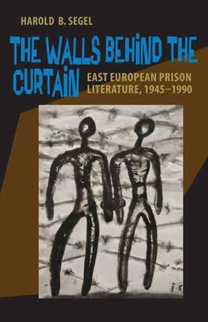 The Walls Behind the Curtain: East European Prison Literature, 1945-1990 image number 0
