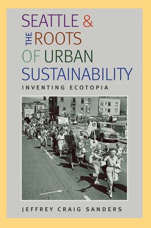 Seattle and the Roots of Urban Sustainability: Inventing Ecotopia image number 0