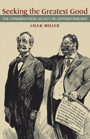 Seeking the Greatest Good: The Conservation Legacy of Gifford Pinchot image number 0