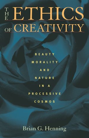 The Ethics of Creativity: Beauty, Morality, and Nature in a Processive Cosmos image number 0