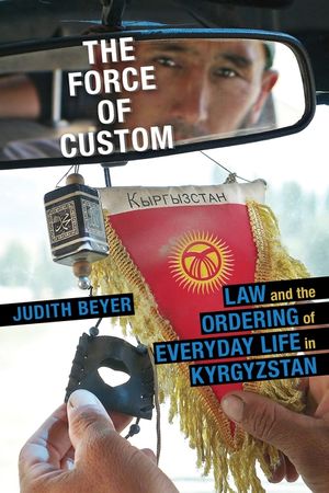 The Force of Custom: Law and the Ordering of Everyday Life in Kyrgyzstan image number 0