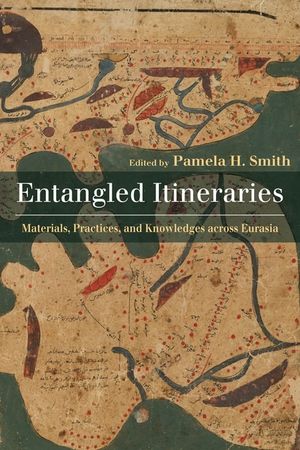 Entangled Itineraries: Materials, Practices, and Knowledges Across Eurasia image number 0
