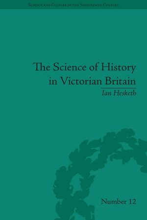 The Science of History in Victorian Britain: Making the Past Speak image number 0