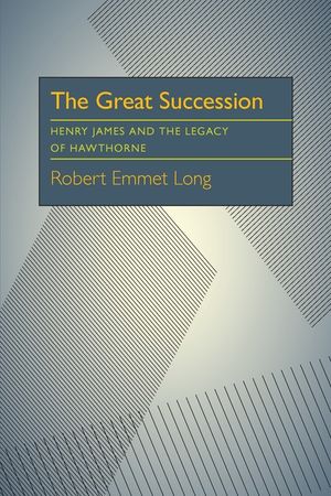 The Great Succession: Henry James and the Legacy of Hawthorne image number 0