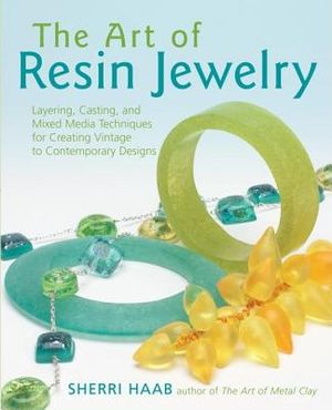 The Art of Resin Jewelry: Layering, Casting, and Mixed Media Techniques for Creating Vintage to Contemporary Designs image number 0