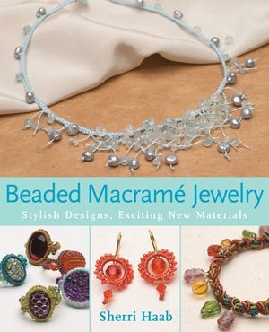 Beaded Macrame Jewelry: Stylish Designs, Exciting New Materials image number 0