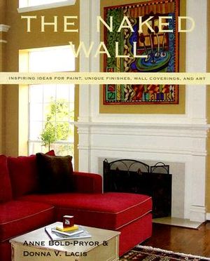 The Naked Wall: Inspiring Ideas for Paint, Unique Finishes, Wall Coverings, and Art image number 0