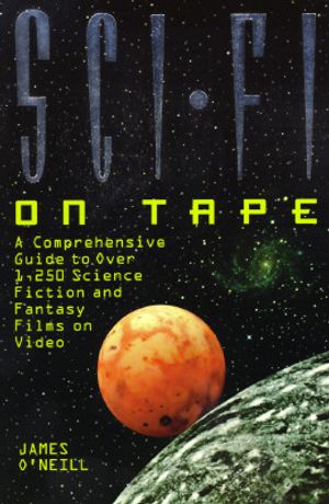 Sci-Fi on Tape: A Complete Guide to Science Fiction and Fantasy on Video image number 0