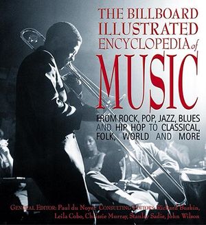 The Billboard Illustrated Encyclopedia of Music: From Rock, Pop, Jazz, Blues and Hip Hop to Classical, Country, Folk, World and More image number 0
