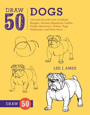 Draw 50 Dogs: The Step-By-Step Way to Draw Beagles, German Shepherds, Collies, Golden Retrievers, Yorkies, Pugs, Malamutes, and Many image number 0
