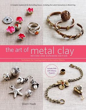 The Art of Metal Clay: Techniques for Creating Jewelry and Decorative Objects [With DVD] image number 0