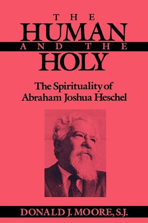 The Human and the Holy: The Spirituality of Abraham Joshua Heschel image number 0