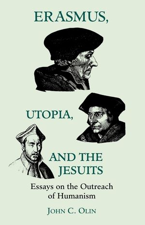 Erasmus, Utopia, and the Jesuits: Essays on the Outreach of Humanism image number 0
