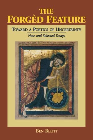 The Forg&egrave;d Feature: Towards a Poetics of Uncertainty, New and Selected Essays image number 0