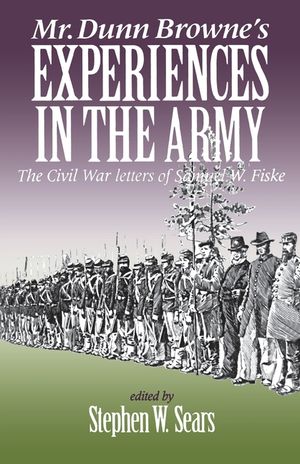 Mr. Dunn Browne's Experiences in the Army: The Civil War Letters of Samuel W. Fiske image number 0