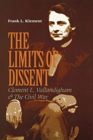 The Limits of Dissent: Clement L. Vallandigham and the Civil War image number 0