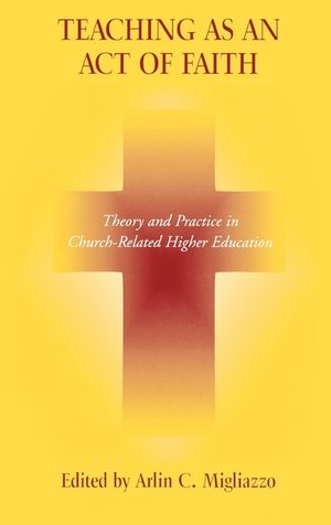 Teaching as an Act of Faith: Theory and Practice in Church Related Higher Education image number 0