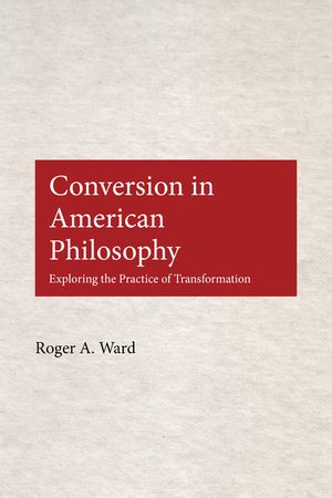 Conversion in American Philosophy: Exploring the Practice of Transformation image number 0
