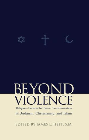 Beyond Violence: Religious Sources of Social Transformation in Judaism, Christianity, and Islam image number 0