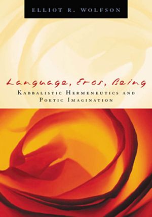 Language, Eros, Being: Kabbalistic Hermeneutics and Poetic Imagination image number 0
