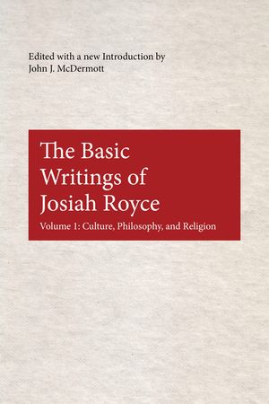 The Basic Writings of Josiah Royce: Culture, Philosophy, and Religion image number 0