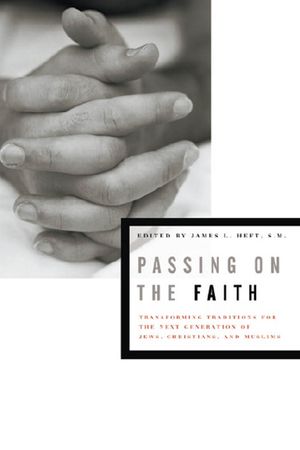 Passing on the Faith: Transforming Traditions for the Next Generation of Jews, Christians, and Muslims image number 0