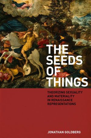 The Seeds of Things: Theorizing Sexuality and Materiality in Renaissance Representations image number 0