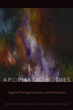 Apophatic Bodies: Negative Theology, Incarnation, and Relationality image number 0