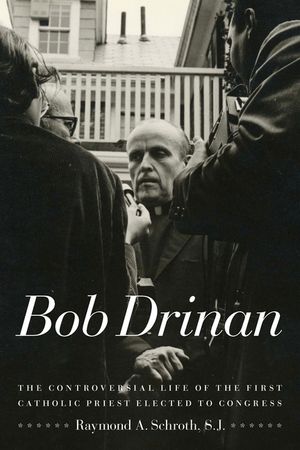 Bob Drinan: The Controversial Life of the First Catholic Priest Elected to Congress image number 0