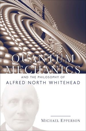 Quantum Mechanics and the Philosophy of Alfred North Whitehead image number 0