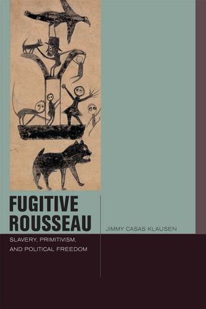 Fugitive Rousseau: Slavery, Primitivism, and Political Freedom image number 0
