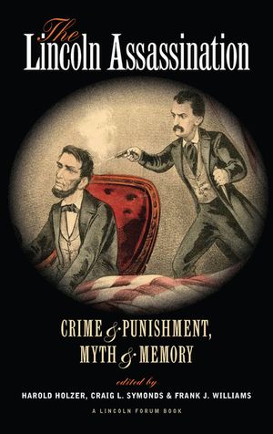 The Lincoln Assassination: Crime and Punishment Myth and Memorya Lincoln Forum Book image number 0