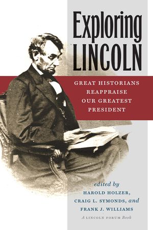 Exploring Lincoln: Great Historians Reappraise Our Greatest President image number 0