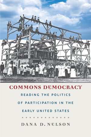 Commons Democracy: Reading the Politics of Participation in the Early United States image number 0