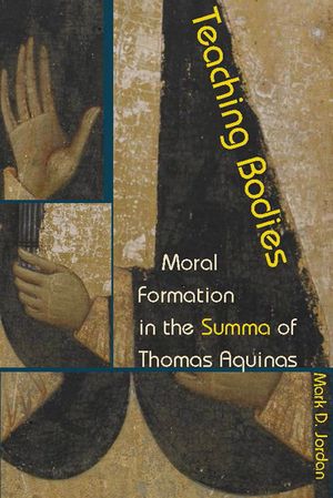 Teaching Bodies: Moral Formation in the Summa of Thomas Aquinas image number 0