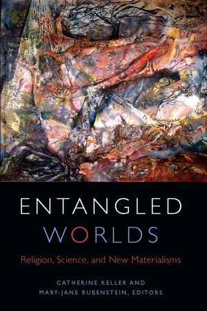 Entangled Worlds: Religion, Science, and New Materialisms image number 0