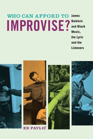 Who Can Afford to Improvise?: James Baldwin and Black Music, the Lyric and the Listeners image number 0