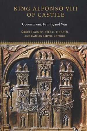 King Alfonso VIII of Castile: Government, Family, and War image number 0