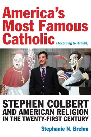 America's Most Famous Catholic (According to Himself): Stephen Colbert and American Religion in the Twenty-First Century image number 0