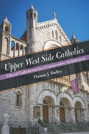 Upper West Side Catholics: Liberal Catholicism in a Conservative Archdiocese image number 0