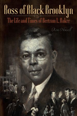 Boss of Black Brooklyn: The Life and Times of Bertram L. Baker image number 0