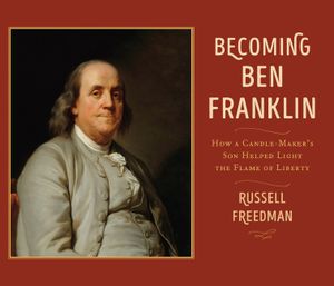 Becoming Ben Franklin: How a Candle-Maker's Son Helped Light the Flame of Liberty image number 0