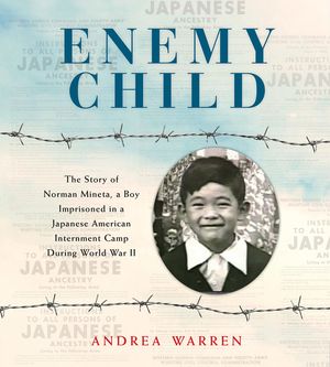 Enemy Child: The Story of Norman Mineta, a Boy Imprisoned in a Japanese American Internment Camp During World War II image number 0