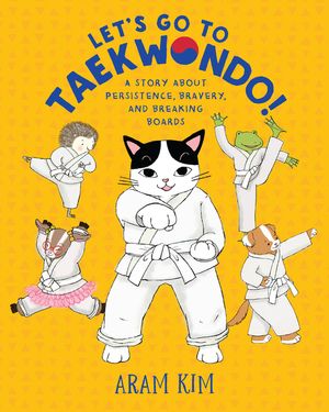 Let's Go to Taekwondo!: A Story about Persistence, Bravery, and Breaking Boards image number 0