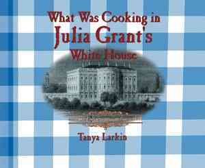 What Was Cooking in Julia Grant's White House? image number 0