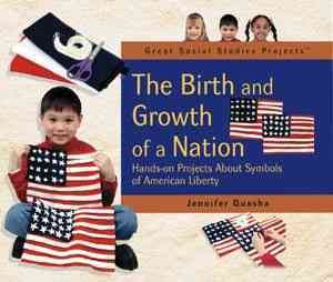 The Birth and Growth of a Nation: Hands-On Projects about Symbols of American Liberty image number 0