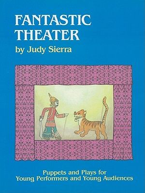 Fantastic Theater: Puppets and Plays for Young Performers and Young Audiences image number 0