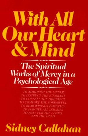 With All Our Heart & Mind: The Spiritual Works of Mercy in a Psychological Age image number 0